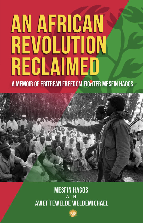 AN AFRICAN REVOLUTION RECLAIMED: A memoir of Eritrean Freedom Fighter Mesfin Hagos by Mesfin Hagos with Awet Tewelde Weldemichael.