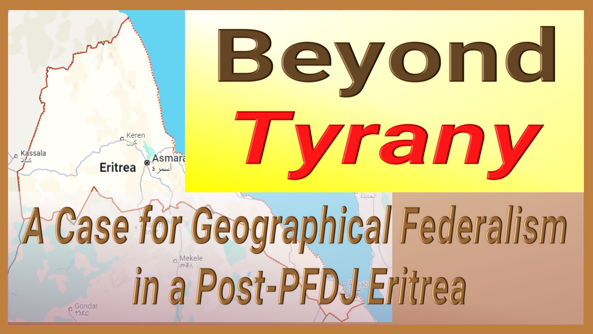 Beyond Tyranny: A Case for Geographical Federalism in a Post-PFDJ Eritrea.