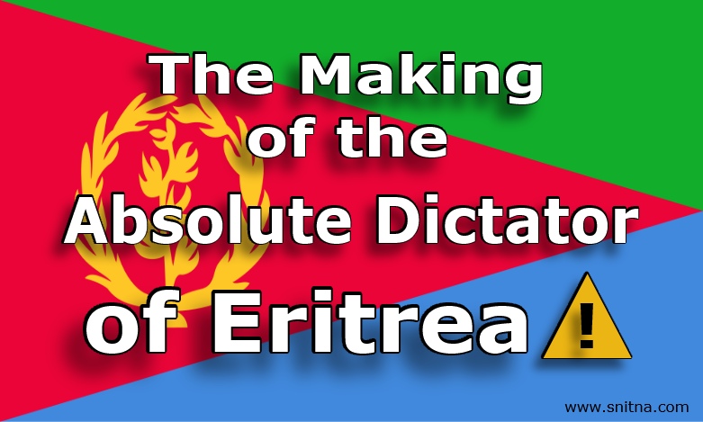 The Making of the Absolute Dictator of Eritrea